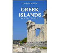 The No-Crowds Greek Islands Guide: Kythira, Symi & Serifos - Hidden Coves, Ferry Tips and Authentic Village Life Beyond the Tourist Trail (No-Crowds Europe)