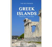 The No-Crowds Greek Islands Guide: Kythira, Symi & Serifos - Hidden Coves, Ferry Tips and Authentic Village Life Beyond the Tourist Trail (No-Crowds Europe)