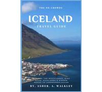 The No-Crowds Iceland Guide: Explore The Westfjords, Ring Road, Highlands & Hidden Roads to Landmannalaugar (Color Edition) (No-Crowds Europe)