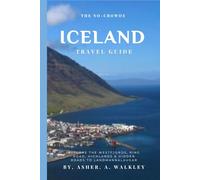 The No-Crowds Iceland Guide: Explore The Westfjords, Ring Road, Highlands & Hidden Roads to Landmannalaugar (No-Crowds Europe)