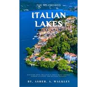 The No-Crowds Italian Lakes Travel Guide: Discover Orta, Bellagio & Iseo's Quiet Shores, Hidden Villages, and Natural Escapes (No-Crowds Europe)