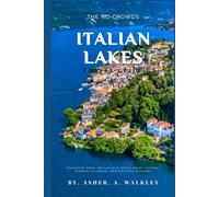 The No-Crowds Italian Lakes Travel Guide: Discover Orta, Bellagio & Iseo's Quiet Shores, Hidden Villages, and Natural Escapes (No-Crowds Europe)
