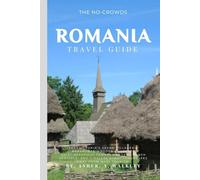 The No-Crowds Romania Travel Guide: Transylvania's Saxon Villages & Maramures Wooden Churches, Quiet Beautiful Towns, Wooden Church Heritage, And ... Away from Mass Tourism (No-Crowds Europe)