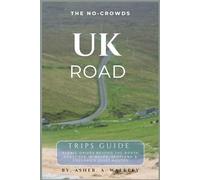 The No-Crowds UK Road Trips Guide: Scenic Drives Beyond the North Coast 500 in Wales, Scotland & England's Quietest Routes: 6 (No-Crowds Europe)
