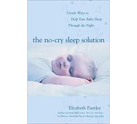 The No-Cry Sleep Solution: Gentle Ways to Help Your Baby Sleep Through the Night
