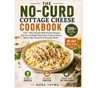 The No-Curd Cottage Cheese Cookbook: 200+ Silky-Smooth, High-Protein Recipes for People Who Hate the Curds - Blended Breakfasts, Dips, Bakes & Desserts Made Simple