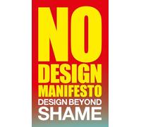 The No Design Manifesto: Design Beyond Shame