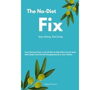 The No-Diet Fix: Stop dieting. Start living.: How I Reversed Type 2, Lost 20 Kilos & Help Others Do the Same With Simple Food and Life-Changing Results in Just 2 Weeks