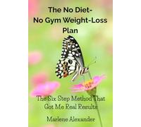 The No Diet, No Gym Weight-Loss Plan: The Six Step Method That Got Me Real Results