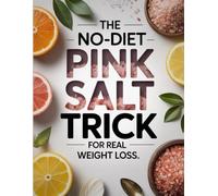The No-Diet Pink Salt Trick for Real Weight Loss: How to Activate Your Body’s Healing Signals Using a Simple Mineral-Based Approach