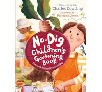 The No-Dig Children's Gardening Book : Easy and Fun Family Gardening