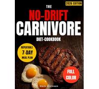The No-Drift Carnivore Diet Cookbook: A Repeatable 7-Day Carnivore Diet Meal Plan with High-Fat Recipes to Prevent Relapse, Stabilize Energy, and Maintain Long-Term Consistency