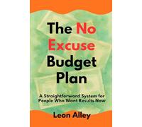 The No Excuse Budget Plan: A Straightforward System for People Who Want Results Now (The Practical Money Habits)