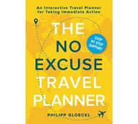 The NO EXCUSE Travel Planner: An Interactive Travel Planner for Taking Immediate Action (The NO EXCUSE Travel Guide)