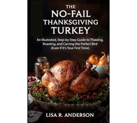 The No-Fail Thanksgiving Turkey: An Illustrated, Step-by-Step Guide to Thawing, Roasting, and Carving the Perfect Bird (Even If It's Your First Time). (Kitchen Magic Made Simple)