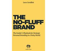 The No-Fluff Brand: The Insider’s Playbook for Strategic Personal Branding in a Noisy World.
