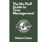 The No-Fluff Guide to Time Management (The No-Fluff Library)