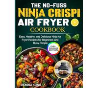 The No-Fuss Ninja Crispi Air Fryer Cookbook: Easy, Healthy, and Delicious Ninja Air Fryer Recipes for Beginners and Busy People