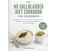 The No Gallbladder Diet Cookbook for Beginners: Simple, Delicious Low-Fat Recipes to Support Digestion, Reduce Discomfort, and Help You Enjoy Eating Again After Surgery