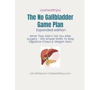 The No Gallbladder Game Plan: What they didn't tell you after surgery. A guide to better digestion and weight loss after gallbladder removal