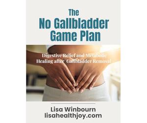 The No Gallbladder Game Plan: What they didn't tell you after surgery. A guide to better digestion and weight loss after gallbladder removal