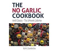 The No Garlic Cookbook (Black & White Print): World Classics: The Ultimate Collection