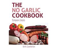 The NO GARLIC Cookbook: European Classics