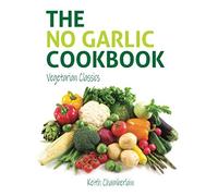 The NO GARLIC Cookbook: Vegetarian Classics