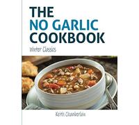 The NO GARLIC Cookbook: Winter Classics