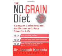 The No-Grain Diet: Conquer Carbohydrate Addiction and Stay Slim for Life