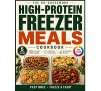 The No-Guesswork High-Protein Freezer Meals Cookbook: Hit Your Protein Goals Without Feeling Like You’re Always Dieting | Prep Once, Reheat Fast, and Enjoy Delicious, Macro-Friendly Meals for Weeks
