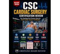 THE NO-HYPE CSC CARDIAC SURGERY CERTIFICATION REVIEW: FIVE TEACHING-FIRST PRACTICE TESTS FOR ADULT CARDIAC SURGERY CERTIFICATION