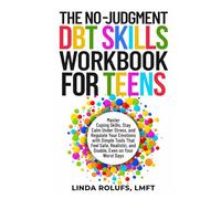 The No-Judgment DBT Skills Workbook for Teens: Master Coping Skills, Stay calm Under Stress, and Regulate Your Emotions with Simple Tools That Feel ... on Your Worst Days (Teen Skills for Life)