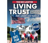 The No-Lawyer Living Trust and Estate Planning for American Families: A Step-by-Step 7-Day Plan to Create Your Trust and Pass Down Your Legacy Without Courtrooms, Conflict, or Chaos | DIY Kit Included
