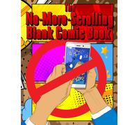The No-More-Scrolling Blank Comic Book: Break Free from Screen Addiction, Build Your Own Stories, and Turn Idle Time into Creative Power