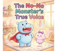 The No-No Monster's True Voice: A Gentle Parenting Story About Toddler Tantrums, Big Feelings, and Helping Out (Ages 2-5)