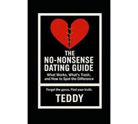 The No-nonsense Dating Guide: What Works, What’s Trash, and How to Spot the Difference