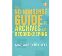 The No-nonsense Guide to Archives and Recordkeeping: (Facet No-nonsense Guides)