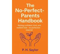 The No-Perfect-Parents Handbook: Raising confident, kind, and resilient kids - no perfection required