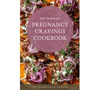 The No-Recipe Pregnancy Cravings Cookbook