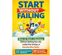 The No-Risk Startup - Start Without Failing: How to Start a Business Without Quitting Your Job, Losing Your Savings, or Guessing What Works