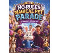 The No-Rules Magical Pet Parade: A Magical Parade Adventure Where Every Pet Learns That Teamwork Makes the Greatest Magic For Kids Ages 4-8