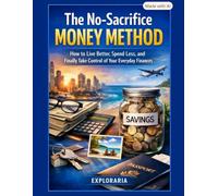 The No-Sacrifice Money Method: How to Live Better, Spend Less, and Finally Take Control of Your Everyday Finances