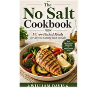 The No Salt Cookbook: Flavor-Packed Meals for Anyone Cutting Back on Salt