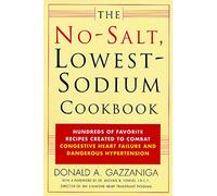 The No-Salt, Lowest-Sodium Cookbook: Hundreds of Favorite Recipes Created to Combat Congestive Heart Failure and Dangerous Hypertension