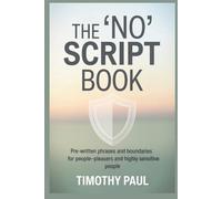 THE 'NO’ SCRIPT BOOK: Pre-Written Phrases and Boundaries for People-Pleasers and Highly Sensitive People.