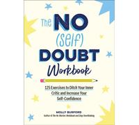 The No (Self) Doubt Workbook : 125 Exercises to Ditch Your Inner Critic and Increase Your Self-Confidence