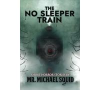 The No Sleeper Train: 38 Short Horror Stories (Whispers From the Abyss)