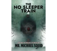 The No Sleeper Train: 38 Short Horror Stories (Whispers From the Abyss)
