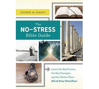 The No-Stress Bible Guide: Learn the Big Picture, the Key Passages, and the Divine Plan all at Your Own Pace